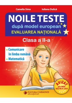 Noile teste dupa model european. Evaluarea Nationala. Clasa a II-a Comunicare in limba romana Matematica si explorarea mediului Editie revizuita