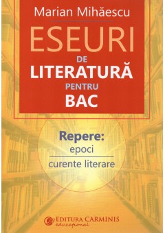 Eseuri de literatura pentru bac Repere: epoci, curente literare