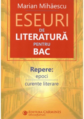 Eseuri de literatura pentru bac Repere: epoci, curente literare