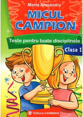 Micul campion. Teste pentru toate disciplinele clasa I