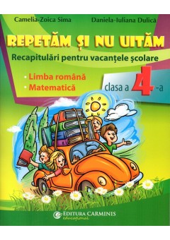 Repetam si nu uitam. Recapitulari pentru vacantele scolare. Limba romana. Matematica. Clasa a IV-a (IV-03)