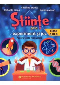 Stiinte prin experiment si joc. Pentru toate manualele. Clasa a III-a