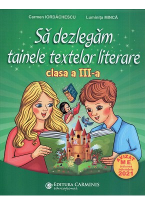 Sa dezlegam tainele textelor literare. Clasa a III-a (Dupa manual MEN ArtKlett)