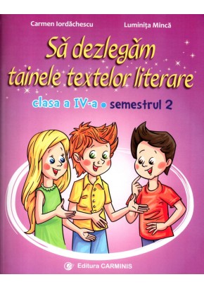 Sa dezlegam tainele textelor literare clasa a IV-a. Semestrul 2 (Dupa manual MEN editura Ars Libri)