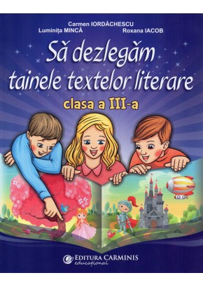 Sa dezlegam tainele textelor literare clasa a III-a dupa manualul Cd Press 2021