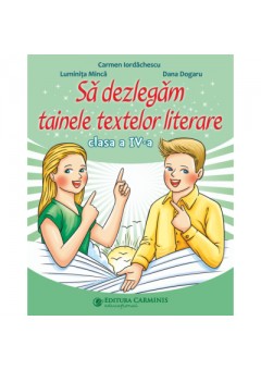 Sa dezlegam tainele textelor literare clasa a IV-a ( Dupa manualul MEN CD Press )