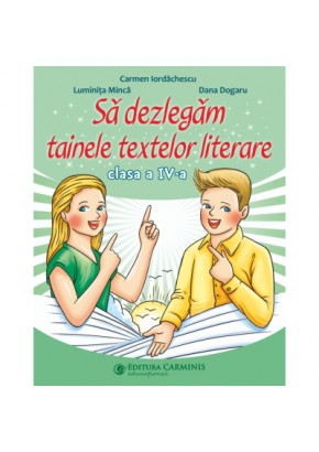 Sa dezlegam tainele textelor literare clasa a IV-a ( Dupa manualul MEN CD Press )