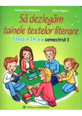 Sa dezlegam tainele textelor literare. Clasa a IV-a. Semestrul 1. (Dupa manual MEN editura  Intuitext)