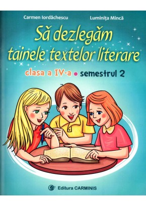 Sa dezlegam tainele textelor literare. Clasa a IV-a. Semestrul 2 (Dupa manual MEN editura Art)