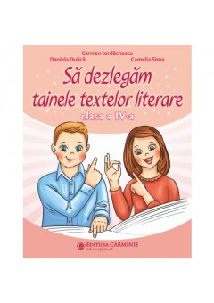 Sa dezlegam tainele textelor literare clasa a IV-a ( Dupa manualul MEN Litera )