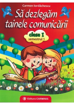 Sa dezlegam tainele comunicarii. Clasa I. Semestrul I (Dupa manual MEN autor Cleopatra Mihailescu, Tudora Pitila)