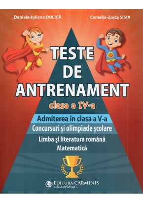 Teste de antrenament. Admiterea in clasa a V-a. Concursuri si olimpiade scolare. Limba si literatura romana Matematica