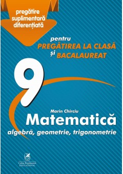 Culegere Matematica algebra, geometrie, trigonometrie. Clasa a IX-a pentru pregatirea la clasa si bacalaureat 