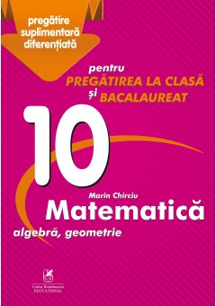 Culegere Matematica algebra, geometrie. Clasa a X-a pentru pregatirea la clasa si bacalaureat