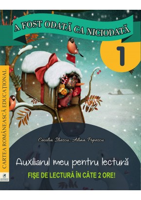 A fost odata ca niciodata clasa I. Auxiliarul meu pentru lectura. Fise de lectura in cate 2 ore.