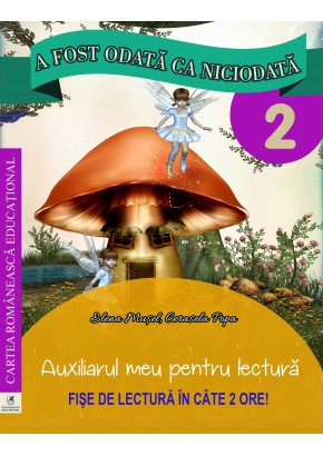 A fost odata ca niciodata clasa a II-a. Auxiliarul meu pentru lectura. Fise de lectura in cate 2 ore.