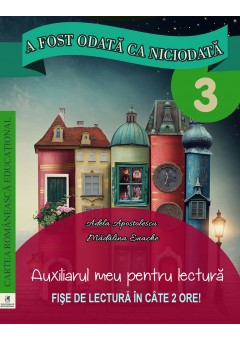 A fost odata ca niciodata Clasa a III-a. Auxiliarul meu pentru lectura. Fise de lectura in cate 2 ore.