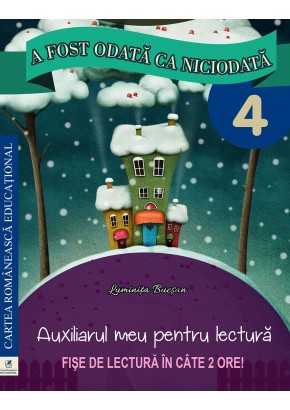 A fost odata ca niciodata clasa a IV-a. Auxiliarul meu pentru lectura. Fise de lectura in cate 2 ore.