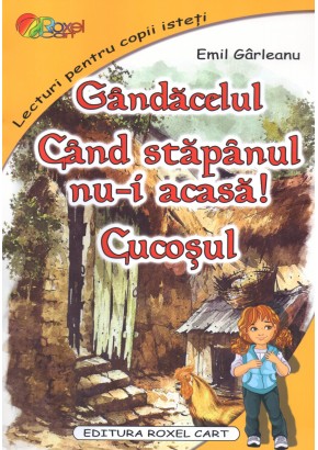 Gandacelul. Cand stapanul nu-i acasa. Cucosul