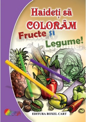 Haideti sa coloram ! - Fructe si legume