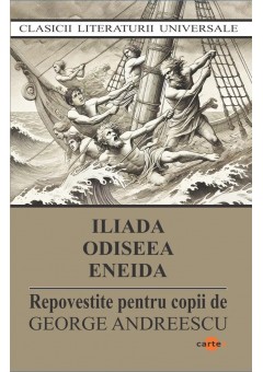 Iliada Odiseea Eneida (repovestite pentru copii)