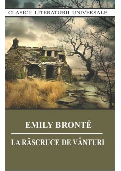 La rascruce de vanturi - Emily Bronte