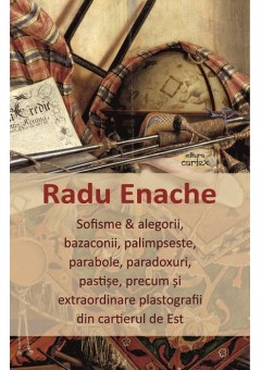 Sofisme si alegorii, bazaconii, palimpseste, parabole, paradoxuri, pastise, precum si extraordinare plastografii din cartierul de Est