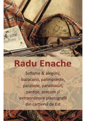 Sofisme si alegorii, bazaconii, palimpseste, parabole, paradoxuri, pastise, precum si extraordinare plastografii din cartierul de Est