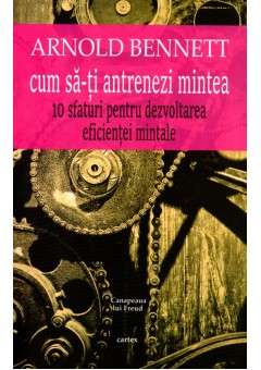 Cum sa-ti antrenezi mintea - Arnold Bennett