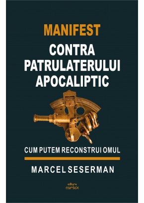 Manifest contra patrulaterului apocaliptic Cum putem reconstrui omul