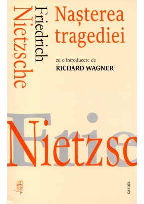 Nasterea tragediei - Friedrich Nietzsche