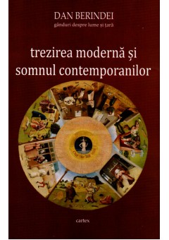 Trezirea moderna si somnul contemporanilor. Ganduri despre lume si tara - Dan Berindei