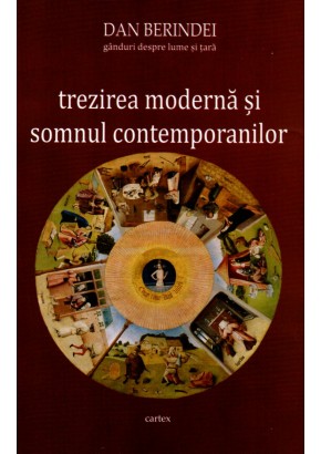 Trezirea moderna si somnul contemporanilor. Ganduri despre lume si tara - Dan Berindei