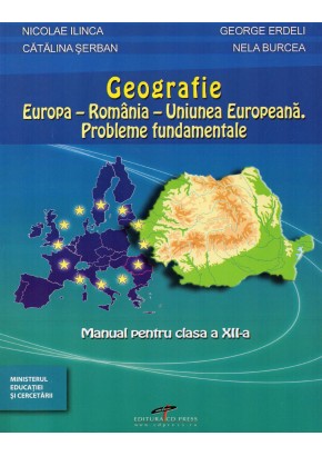 Geografie. Europa-Romania-Uniunea Europeana Probleme fundamentale manual clasa a XII-a, autor Nicolae Ilinca Geografie. Europa-Romania-Uniunea Europeana Probleme fundamentale manual clasa a XII-a, autor Nicolae Ilinca
