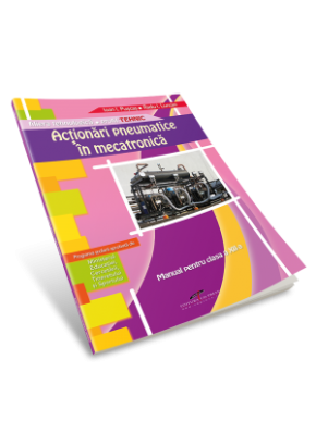 Actionari pneumatice in mecatronica. Manual pentru clasa a XII-a