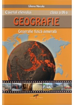 Caietul elevului geografie clasa a IX-a - Geografie fizica generala, Liliana Necula