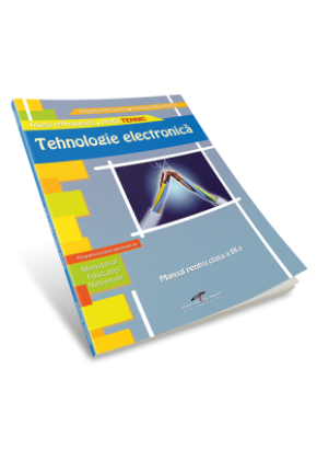 Tehnologie electronica. Manual pentru clasa a IX-a