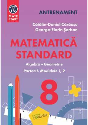 Matematica standard clasa a VIII-a Aritmetica,algebra, geometrie Partea I, modulele 1,2