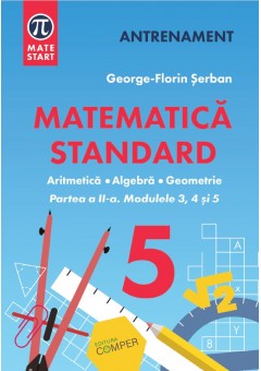 Matematica standard clasa a V-a Aritmetica,algebra, geometrie Partea a II-a Modulele 3, 4, 5