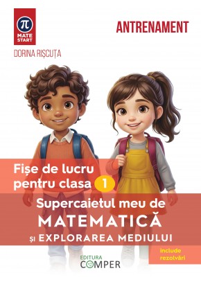 Supercaietul meu de matematica si explorarea mediului Fise de lucru pentru clasa I Editia a II-a, revizuita si adaugita Supercaietul meu de matematica si explorarea mediului Fise de lucru pentru clasa I Editia a II-a, revizuita si adaugita