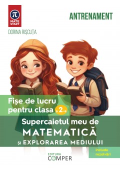 Supercaietul meu de matematica si explorarea mediului Fise de lucru pentru clasa a II-a Editia a II-a, revizuita si adaugita