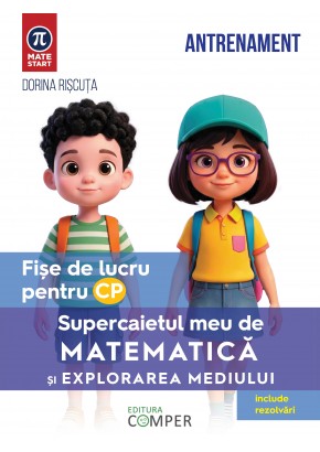 Supercaietul meu de matematica si explorarea mediului Fise de lucru pentru clasa pregatitoare Editia a II-a, revizuita si adaugita