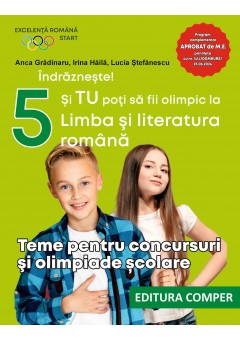 Indrazneste! Si TU poti sa fii olimpic la Limba si literatura romana Teme pentru concursuri si olimpiade scolare clasa a V-a