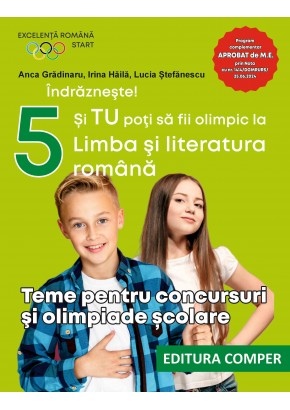Indrazneste! Si TU poti sa fii olimpic la Limba si literatura romana Teme pentru concursuri si olimpiade scolare clasa a V-a