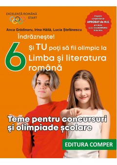 Indrazneste! Si TU poti sa fii olimpic la Limba si literatura romana Teme pentru concursuri si olimpiade scolare clasa a VI-a