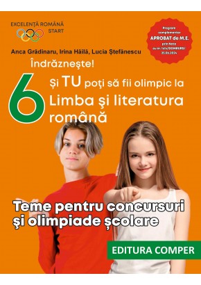 Indrazneste! Si TU poti sa fii olimpic la Limba si literatura romana Teme pentru concursuri si olimpiade scolare clasa a VI-a