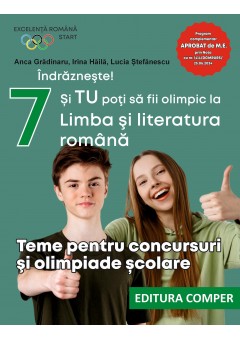 Indrazneste! Si TU poti sa fii olimpic la Limba si literatura romana Teme pentru concursuri si olimpiade scolare clasa a VII-a