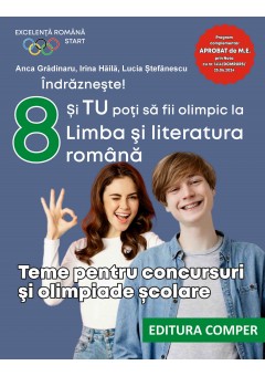 Indrazneste! Si TU poti sa fii olimpic la Limba si literatura romana Teme pentru concursuri si olimpiade scolare clasa a VIII-a