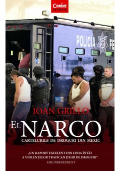 El Narco. Cartelurile de droguri din Mexic