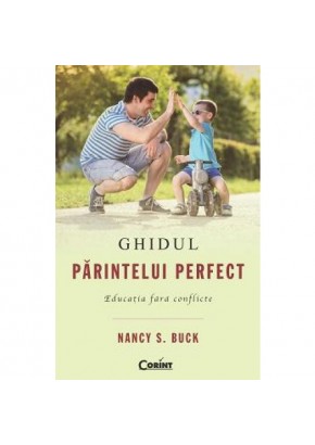 Ghidul parintelui perfect. Educatia fara conflicte